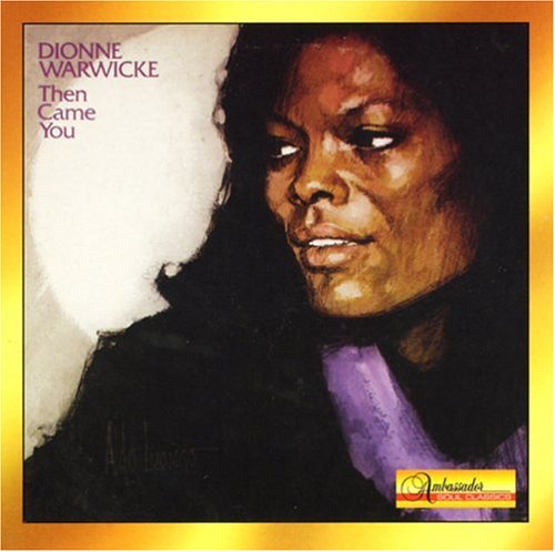 WARWICKE, DIONNE - THEN CAME YOU