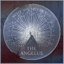 THE ANGELUS - WHY WE NEVER DIE [CD]