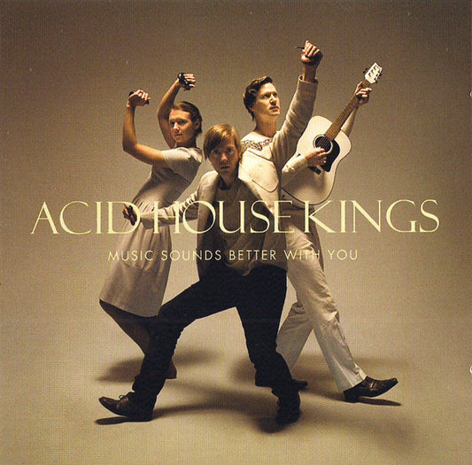 ACID HOUSE KINGS  - MUSIC SOUNDS BETTER WITH YOU