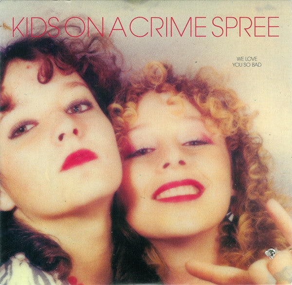 KIDS ON A CRIME SPREE  - WE LOVE YOU SO BAD (EP)