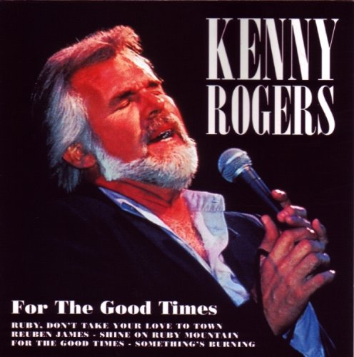 ROGERS, KENNY - FOR THE GOOD TIMES