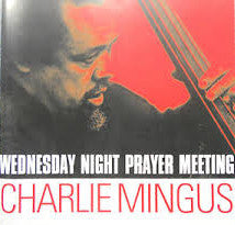 MINGUS, CHARLES  - WEDNESDAY NIGHT PRAYER MEETING
