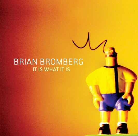 BROMBERG, BRIAN  - IT IS WHAT IT IS