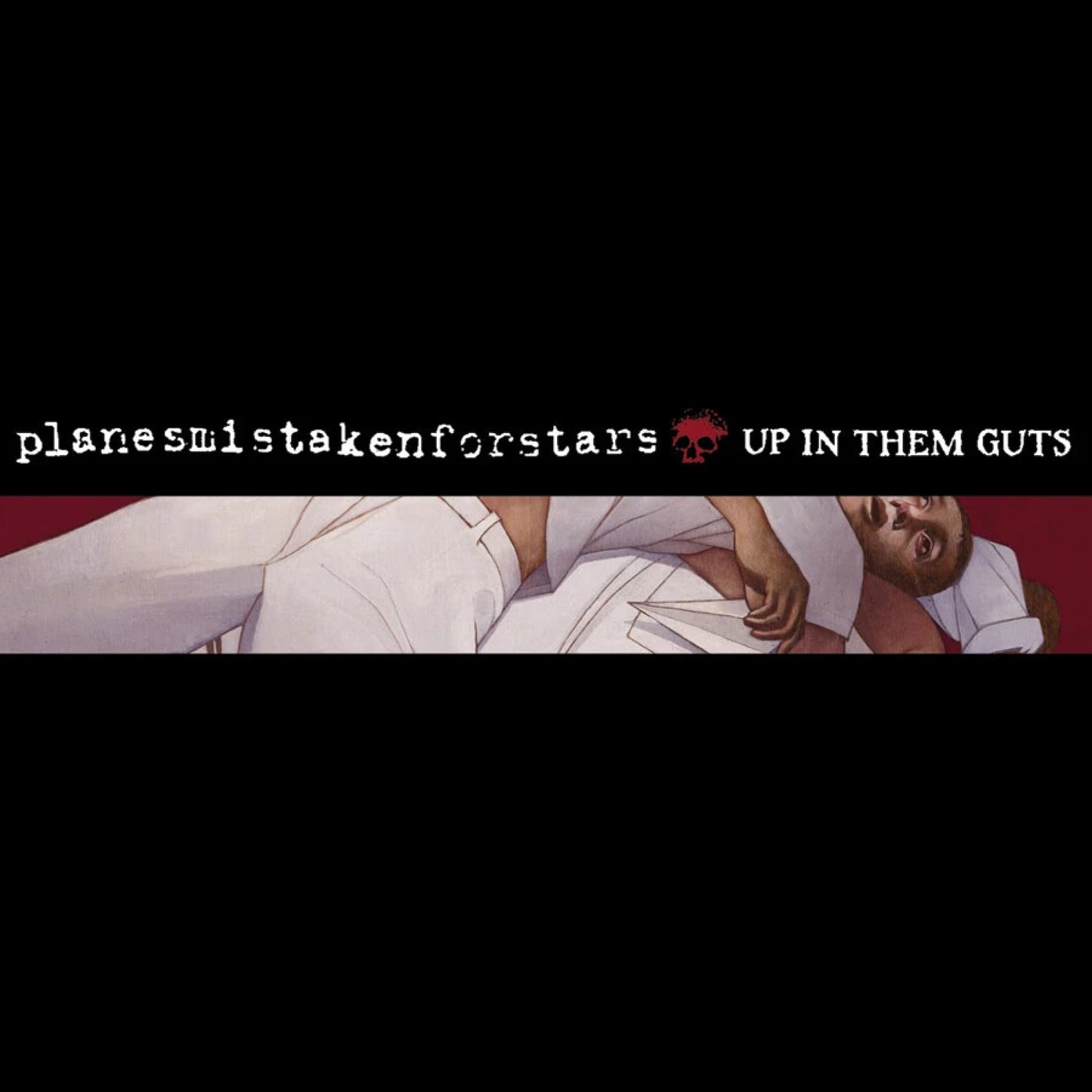 PLANES MISTAKEN FOR STARS  - UP IN THEM GUTS