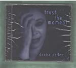 PELLEY, DENISE - TRUST THE MOMENT