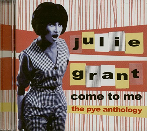 GRANT, JULIE - COME TO ME: PYE ANTHOLOGY