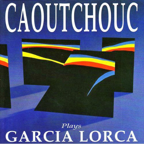 CAOUTCHOUC  - PLAYS GARCIA LORCA