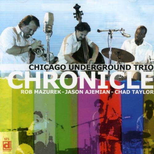 CHICAGO UNDERGROUND TRIO - CHRONICLE