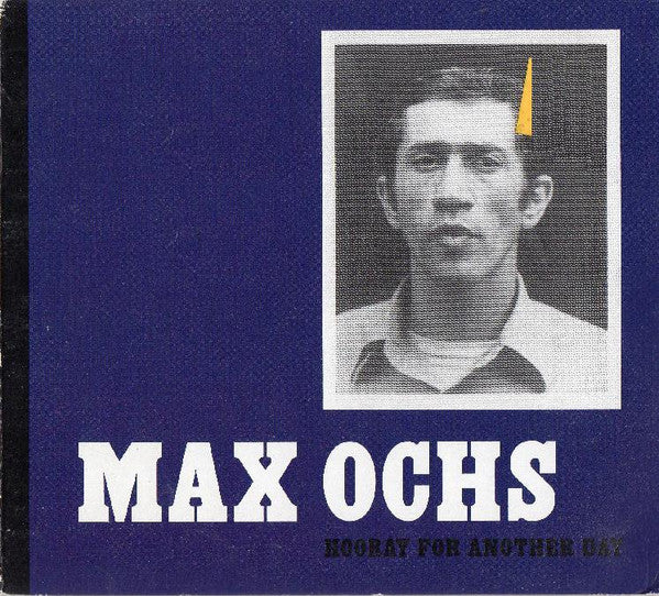 OCHS, MAX  - HOORAY FOR ANOTHER DAY