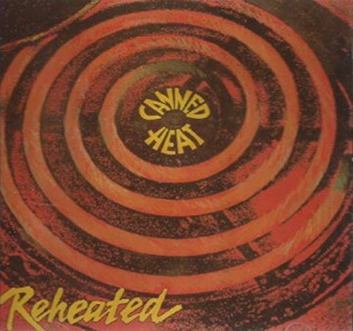 CANNED HEAT - REHEATED