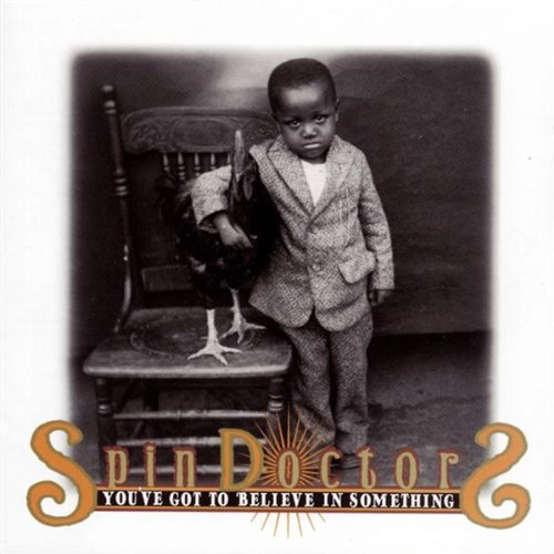 SPIN DOCTORS - YOU'VE GOT TO BELIEVE IN SOMETHING
