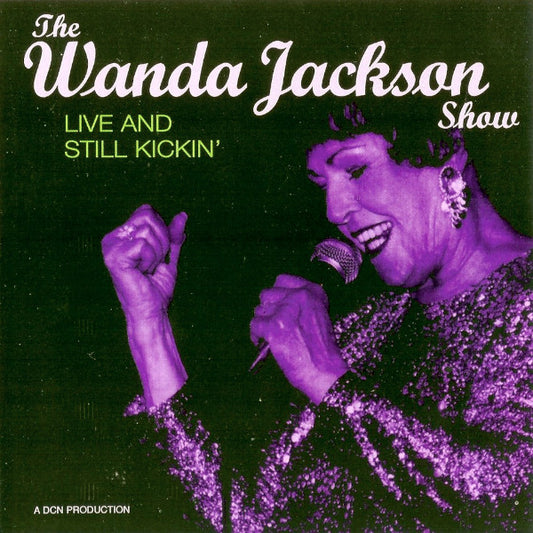 JACKSON, WANDA  - WANDA JACKSON SHOW: LIVE & STILL KICKIN'