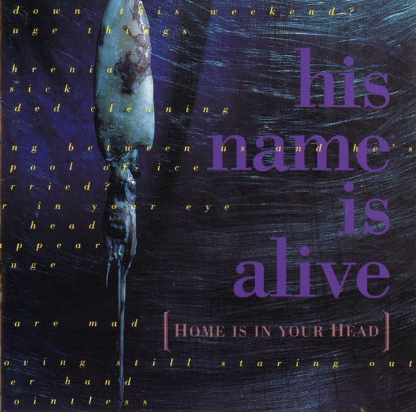 HIS NAME IS ALIVE  - HOME IS IN YOUR HEAD
