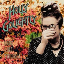 HOLLY GOLIGHTLY - LOOK LIKE TROUBLE [LP]