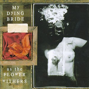 MY DYING BRIDE - AS THE FLOWER WITHERS