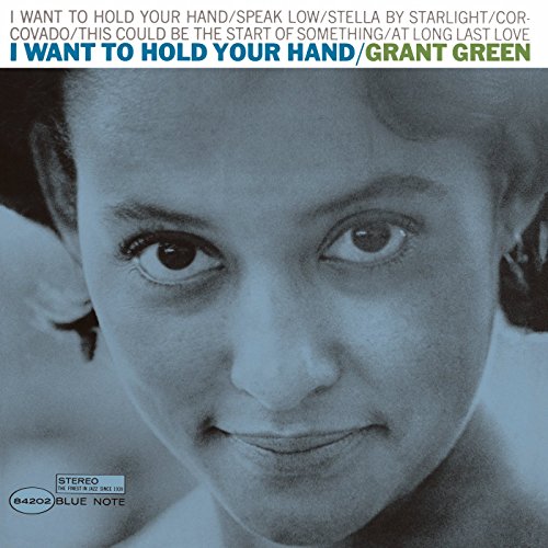 GREEN, GRANT - I WANT TO HOLD YOUR HAND (VINYL)