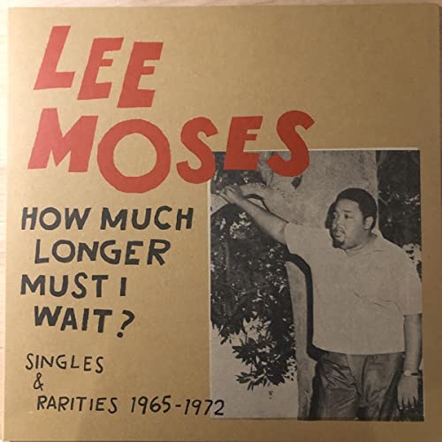 LEE MOSES - HOW MUCH LONGER MUST I WAIT: SINGLES & RARITIES 1965-1973 - RED & CLEAR COLORED VINYL