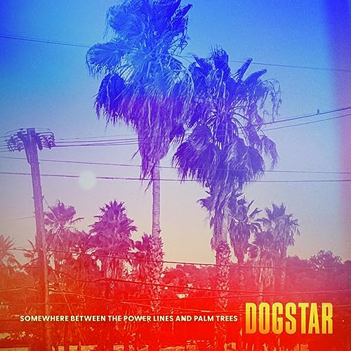 DOGSTAR - SOMEWHERE BETWEEN THE POWER LINES AND PALM TREES (VINYL)