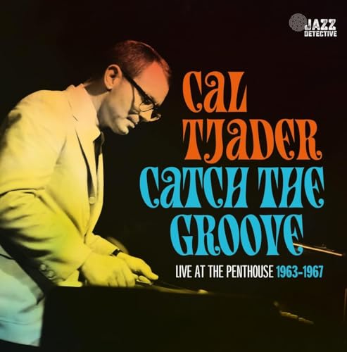 CAL TJADER - CATCH THE GROOVE: LIVE AT THE PENTHOUSE (1963-1967) (CD)