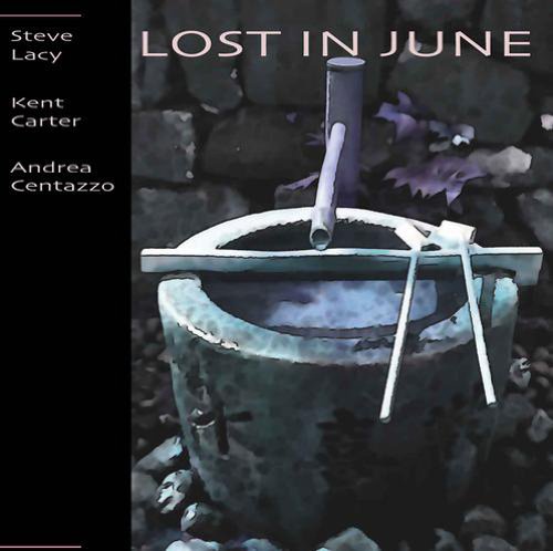 LACY, STEVE & KENT CARTER/ANDREA CENTAZZO - LOST IN JUNE (LIVE 1977 TRIO) (CD)