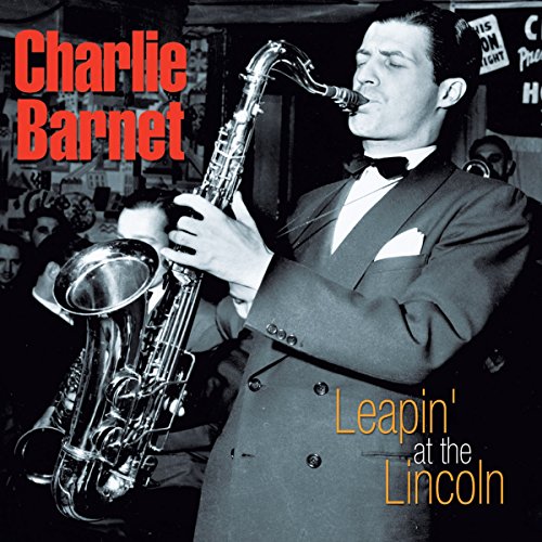 BARNET, CHARLIE - LEAPIN' AT THE LINCOLN (CD)