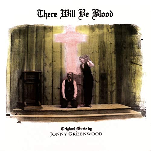 JONNY GREENWOOD - THERE WILL BE BLOOD (MUSIC FROM THE MOTION PICTURE) (VINYL)