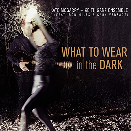 KEITH GANZ, KATE MCGARRY - WHAT TO WEAR IN THE DARK (CD)