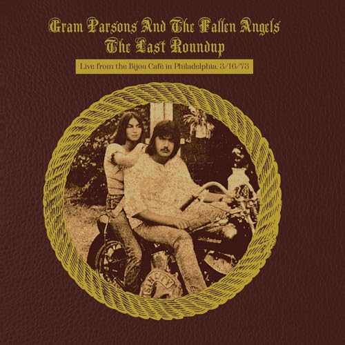GRAM PARSONS - THE LAST ROUNDUP: LIVE FROM THE BIJOU CAFE IN PHILADELPHIA, MARCH 1973