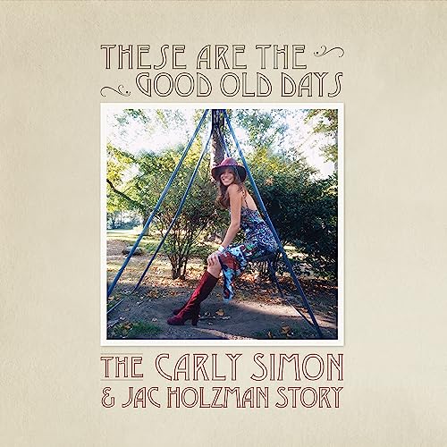 CARLY SIMON - THESE ARE THE GOOD OLD DAYS: THE CARLY SIMON & JAC HOLZMAN STORY (CD)