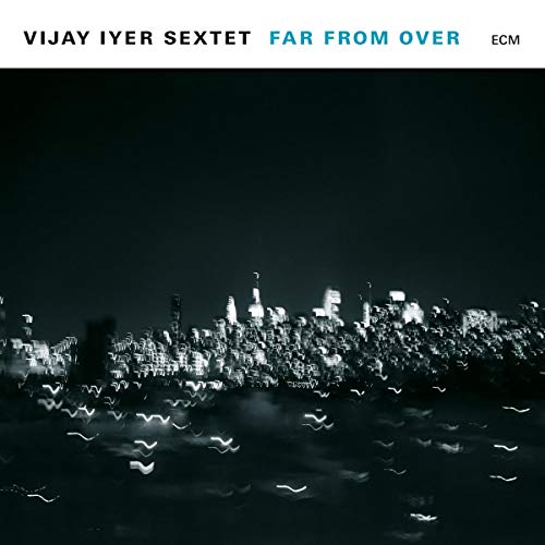 VIJAY IYER SEXTET - FAR FROM OVER (CD)