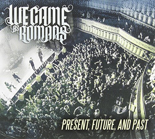 WE CAME AS ROMANS - WE CAME AS ROMANS: PRESENT, FUTURE, AND PAST