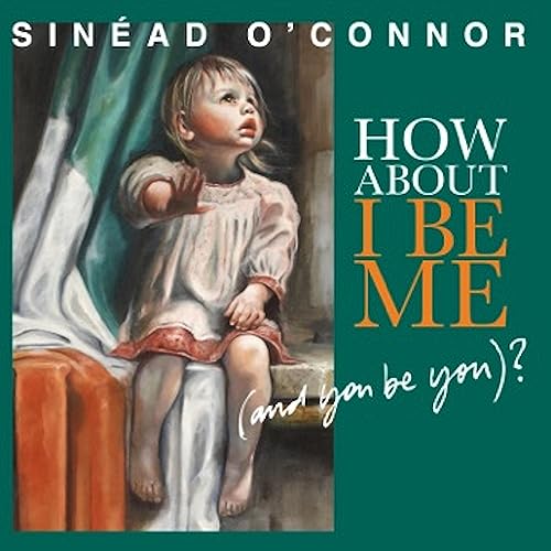 SINEAD O'CONNOR - HOW ABOUT I BE ME (AND YOU BE YOU)? (CD)