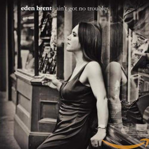 BRENT, EDEN - AIN'T GOT NO TROUBLES (CD)