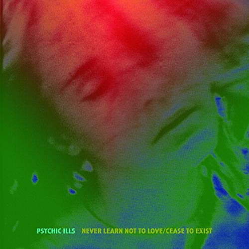 PSYCHIC ILLS - NEVER LEARN NOT TO LOVE / CEASE TO EXIST (VINYL)