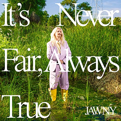 JAWNY - IT'S NEVER FAIR, ALWAYS TRUE (CD)