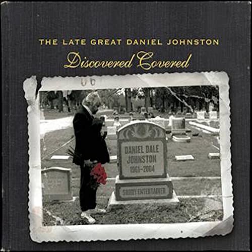 JOHNSTON,DANIEL - LATE GREAT DANIEL JOHNSTON: DISCOVERED COVERED (CD)