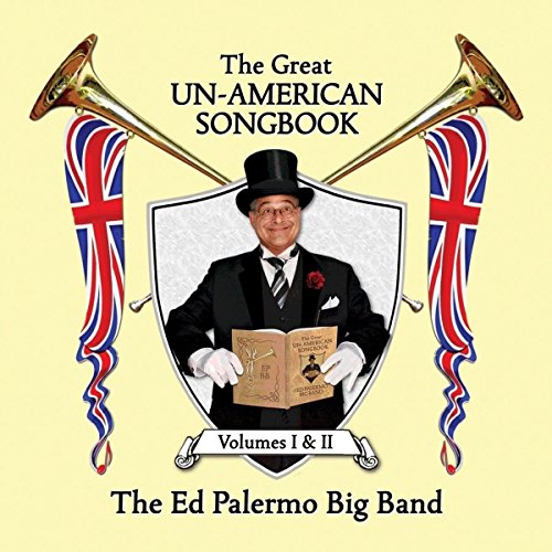 THE ED PALERMO BIG BAND - THE GREAT UN-AMERICAN SONGBOOK, VOLUMES I & II [2 X CDS] (CD)