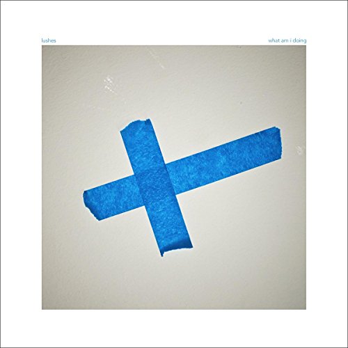 LUSHES - WHAT AM I DOING (VINYL)