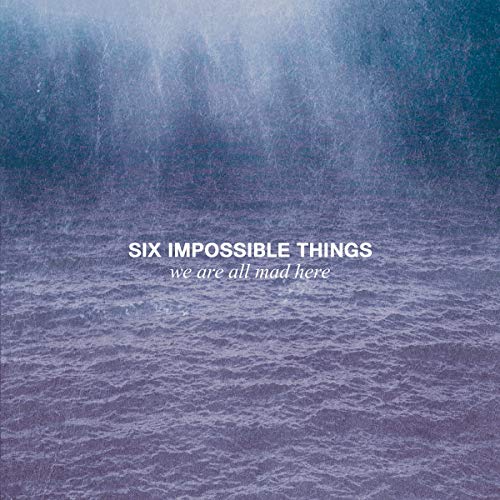 SIX IMPOSSIBLE THINGS - WE ARE ALL MAD HERE (CD)