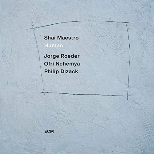 SHAI MAESTRO, JORGE ROEDER, OFRI NEHEMYA, PHILIP DIZACK - HUMAN (CD)