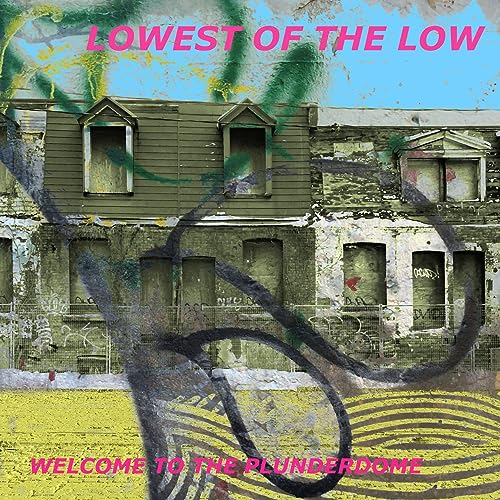 LOWEST OF THE LOW - WELCOME TO THE PLUNDERDOME (VINYL)