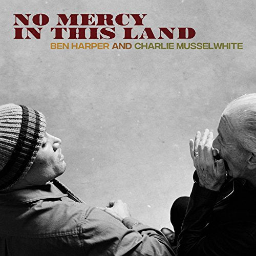 HARPER,BEN & CHARLIE MUSSELWHITE - NO MERCY IN THIS LAND (VINYL)