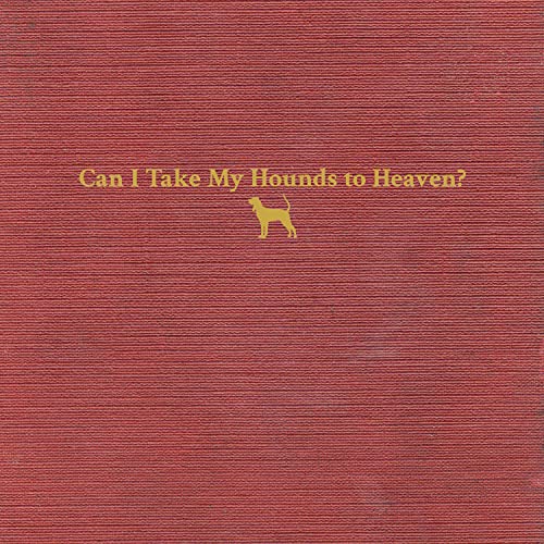TYLER CHILDERS - CAN I TAKE MY HOUNDS TO HEAVEN? (VINYL)