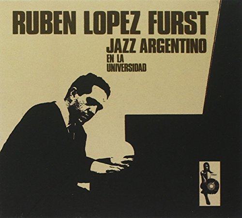 FURST,RUBEN LOPEZ - JAZZ ARGENTINO EN LA UNIVERSIDAD (CD)