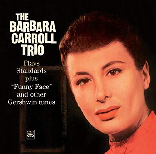 CARROLL, BARBARA - THE BARBARA CARROLL TRIO PLAYS STANDARDS PLUS &#34;&#34;FUNNY FACE&#34;&#34; AND OTHER GERSHWIN TUNES (CD)