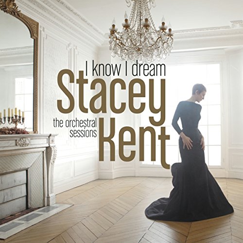 STACEY KENT - I KNOW I DREAM : THE ORCHESTRAL SESSIONS (CD)