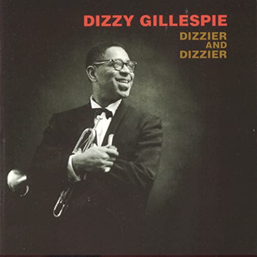 GILLESPIE, DIZZY - DIZZIER AND DIZZIER