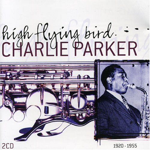 PARKER, CHARLIE - HIGH FLYING BIRD