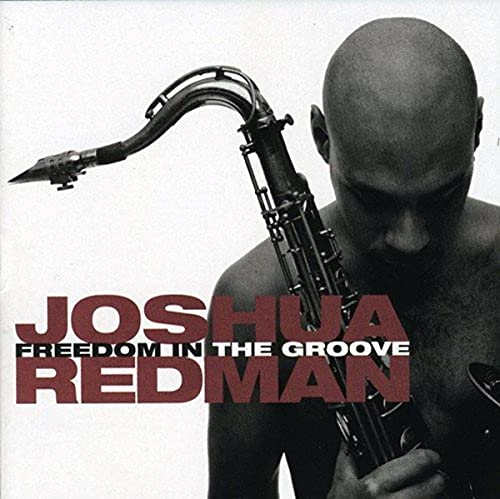 JOSHUA REDMAN - FREEDOM IN THE GROOVE