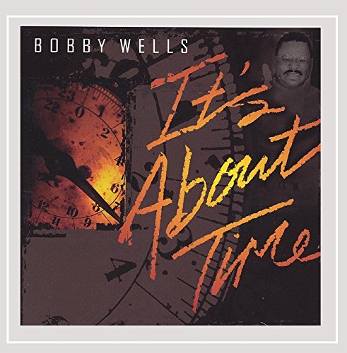 WELLS, BOBBY - ITS ABOUT TIME